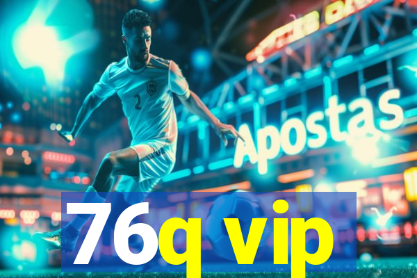 76q vip